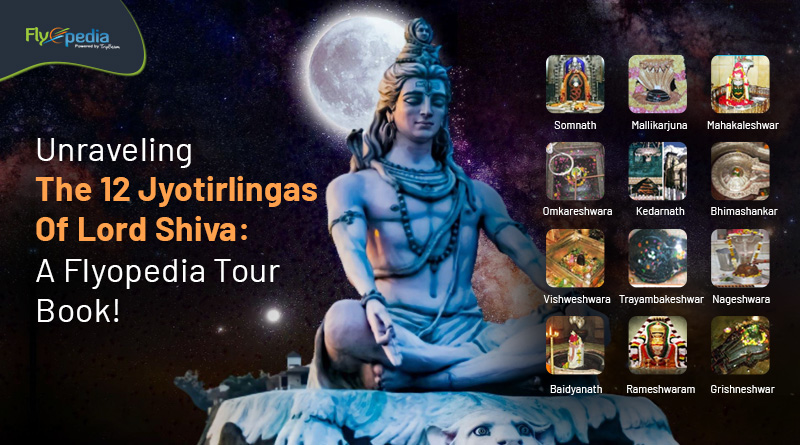 Unraveling The 12 Jyotirlingas Of Lord Shiva A Flyopedia Tour Book! flyopedia com